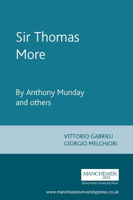 Sir Thomas More: By Anthony Munday and Others by Gabrieli, Vittorio