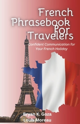 French Phrasebook for Travelers: Confident Communication for your French Holiday by Moreau, Louis