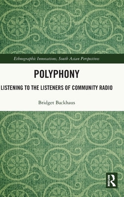 Polyphony: Listening to the Listeners of Community Radio by Backhaus, Bridget
