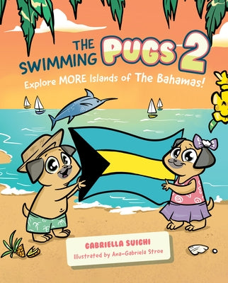The Swimming Pugs 2: Explore More Islands of the Bahamas! by Suighi, Gabriella