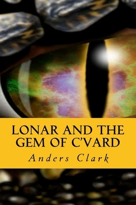 Lonar and the Gem of C'Vard by Clark, Anders