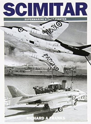 Scimitar: Supermarine's Last Fighter by Franks, Richard