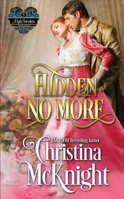 Hidden No More: A Lady Forsaken, Book Five by McKnight, Christina