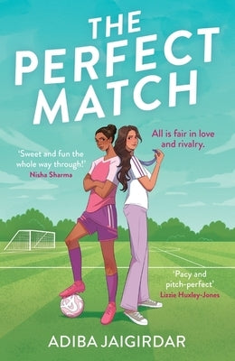 The Perfect Match: The New Must-Read Enemies-To-Lovers and Angsty Sports Romcom for Fans of Bend It Like Beckham by Jaigirdar, Adiba