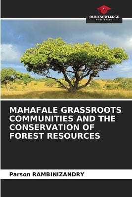 Mahafale Grassroots Communities and the Conservation of Forest Resources by Rambinizandry, Parson