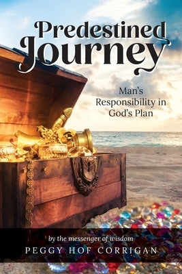 Predestined Journey: Man's Responsibility in God's Plan by Corrigan, Peggy Hof