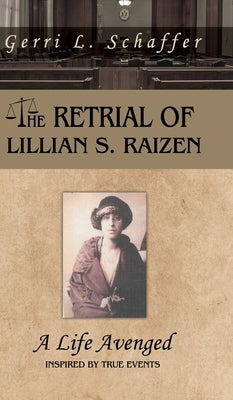 The Retrial of Lillian S. Raizen: A Life Avenged by Schaffer, Gerri L.