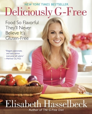 Deliciously G-Free: Food So Flavorful They'll Never Believe It's Gluten-Free: A Cookbook by Hasselbeck, Elisabeth