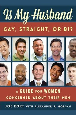 Is My Husband Gay, Straight, or Bi?: A Guide for Women Concerned about Their Men by Kort, Joe