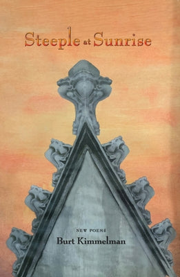 Steeple at Sunrise: New Poems by Kimmelman, Burt