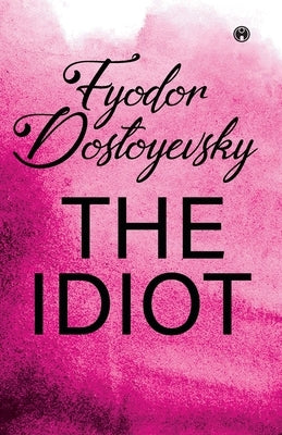 The Idiot by Dostoyevsky, Fyodor