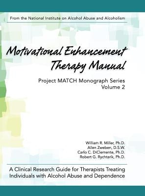 Motivational Enhancement Therapy Manual: A Clinical Research Guide for Therapists Treating Individuals With Alcohol Abuse and Dependence by Miller, William R.