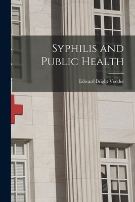 Syphilis and Public Health by Vedder, Edward Bright