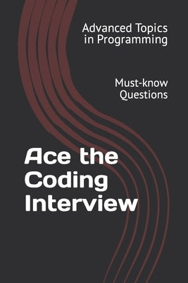 Ace the Coding Interview: Must-know Questions by Wang, X. Y.