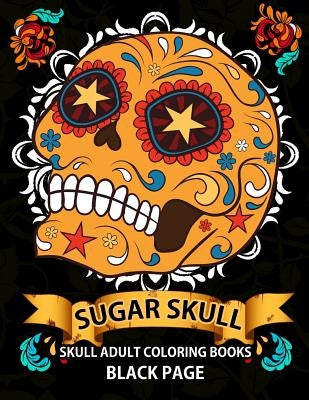 Sugar Skull: black page adult coloring books at midnight Version ( Dia De Los Muertos, Skull Coloring Book for Adults, Relaxation & by Midnight Skull Dod Publishing