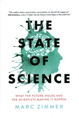 The State of Science: What the Future Holds and the Scientists Making It Happen by Zimmer, Marc