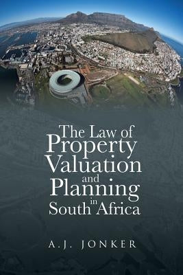 The Law of Property Valuation and Planning in South Africa by Jonker, A. J.