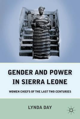 Gender and Power in Sierra Leone: Women Chiefs of the Last Two Centuries by Day, L.