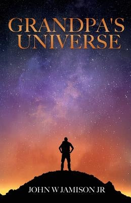 Grandpa's Universe by Jamison, John W., Jr.