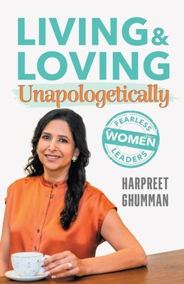 LIVING & LOVING Unapologetically by Ghumman, Harpreet