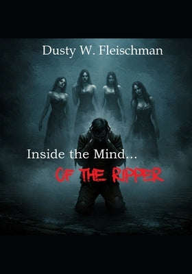 Inside the Mind...of the Ripper by Fleischman, Dusty W.