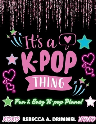 It's A K-Pop Thing: Fun & Easy K-Pop Piano! by Drimmel, Rebecca