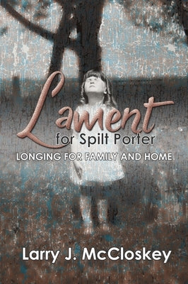 Lament for Spilt Porter: Longing for Family and Home by McCloskey, Larry