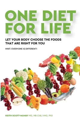 One Diet for Life: Let Your Body Choose The Foods That Are Right For You by Scott-Mumby MD, Keith