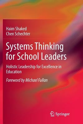 Systems Thinking for School Leaders: Holistic Leadership for Excellence in Education by Shaked, Haim