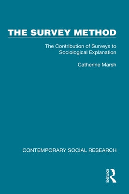 The Survey Method: The Contribution of Surveys to Sociological Explanation by Marsh, Catherine