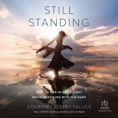 Still Standing: How to Live in God's Light While Wrestling with the Dark by Fallick, Courtney Joseph