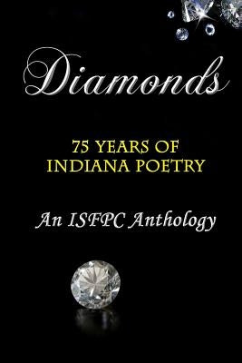 Diamonds: 75 Years of Indiana Poetry. An ISFPC Anthology by Poetry Clubs, Indiana State Federation O
