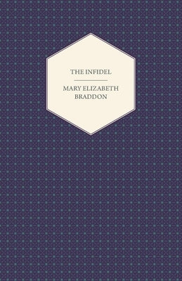 The Infidel by Braddon, Mary Elizabeth