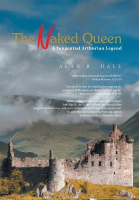 The Naked Queen: A Tangential Arthurian Legend by Hall, Alan R.