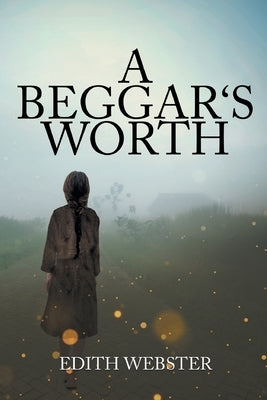 A Beggar's Worth by Webster, Edith