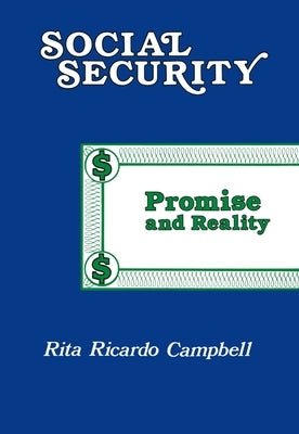 Social Security: Promise and Reality by Ricardo-Campbell, Rita