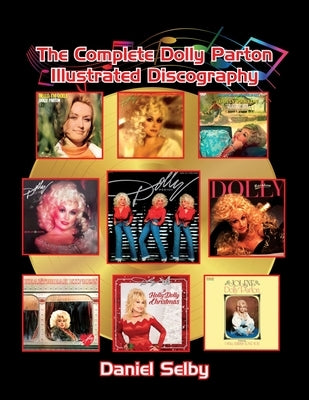 The Complete Dolly Parton Illustrated Discography by Selby, Daniel