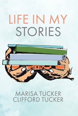 Life In My Stories by Tucker, Marisa