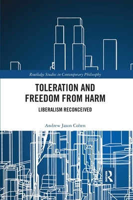 Toleration and Freedom from Harm: Liberalism Reconceived by Cohen, Andrew Jason