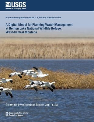 A Digital Model for Planning Water Management at Benton Lake National Wildlife Refuge, West-Central Montana by 8u S. Department of the Interior
