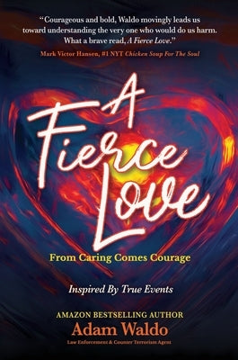 A Fierce Love: From Caring Comes Courage by Waldo, Adam