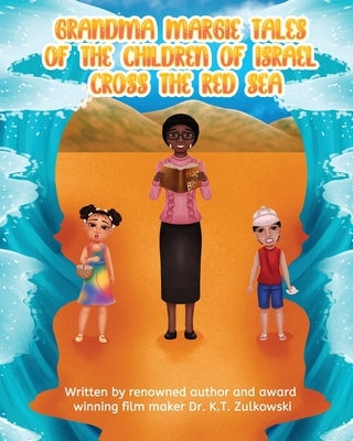 Grandma Margie's Tales of the Children of Israel Cross the Red Sea by Zulkowski, Kimberley