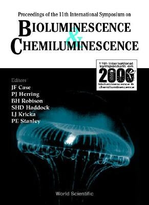 Bioluminescence and Chemiluminescence - Proceedings of the 11th International Symposium by Case, James F.