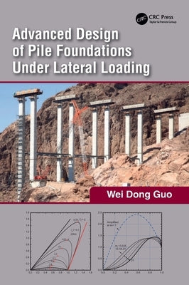 Advanced Design of Pile Foundations Under Lateral Loading by Guo, Wei Dong