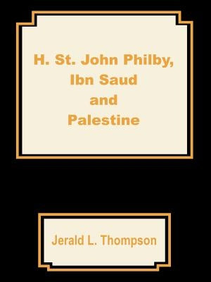 H. St. John Philby, IBN Saud and Palestine by Thompson, Jerald L.