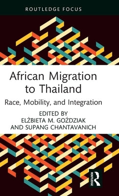 African Migration to Thailand: Race, Mobility, and Integration by Goździak, Elżbieta M.