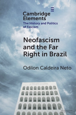Neo-Fascism and the Far Right in Brazil by Caldeira Neto, Odilon