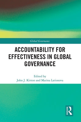 Accountability for Effectiveness in Global Governance by Kirton, John