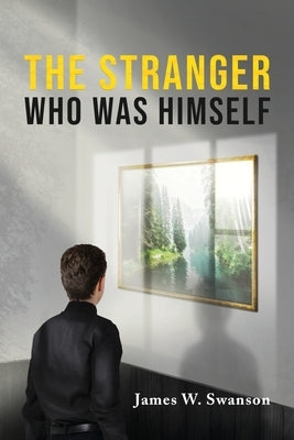 The Stranger Who Was Himself by Swanson, James
