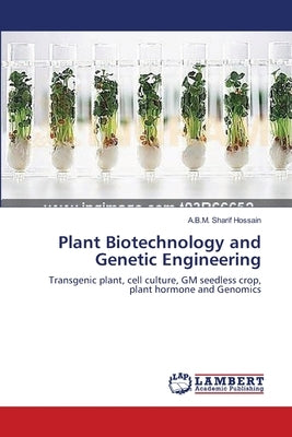 Plant Biotechnology and Genetic Engineering by Hossain, A. B. M. Sharif